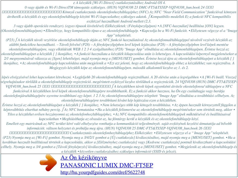 okostelefon/táblagép közötti Wi-Fi kapcsolathoz szükséges adatok. Kompatibilis modellek Ez a funkció NFC kompatibilis eszközzel használható Android mellett (2.3. 3 vagy újabb operációs rendszer).