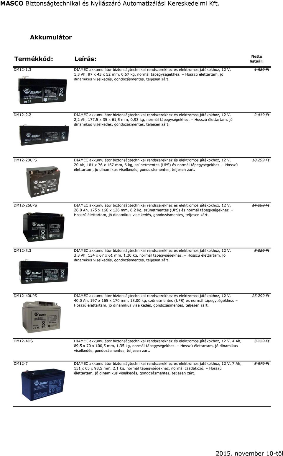 2 DIAMEC akkumulátor biztonságtechnikai rendszerekhez és elektromos játékokhoz, 12 V, 2,2 Ah, 177,5 x 35 x 61,5 mm, 0,93 kg, normál tápegységekhez.