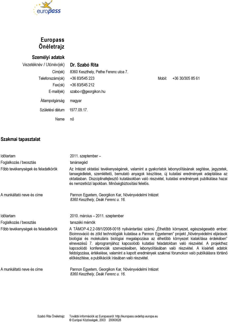 szeptember tanársegéd Az Intézet oktatási tevékenységének, valamint a gyakorlatok lebonyolításának segítése, jegyzetek, tansegédletek, szemléltető, bemutató anyagok készítése, új kutatási eredmények