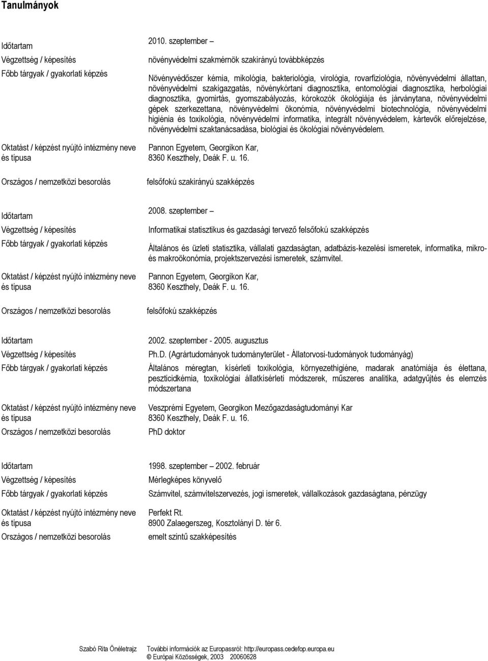 növénykórtani diagnosztika, entomológiai diagnosztika, herbológiai diagnosztika, gyomirtás, gyomszabályozás, kórokozók ökológiája és járványtana, növényvédelmi gépek szerkezettana, növényvédelmi