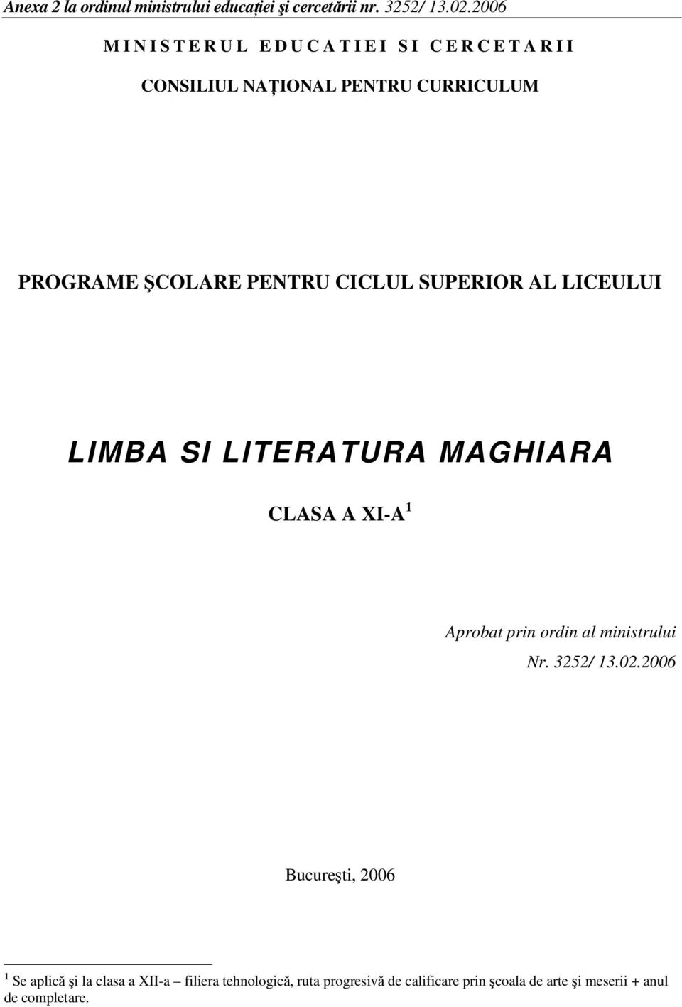 SUPERIOR AL LICEULUI LIMBA SI LITERATURA MAGHIARA CLASA A XI-A 1 Aprobat prin ordin al ministrului Nr. 3252/ 13.