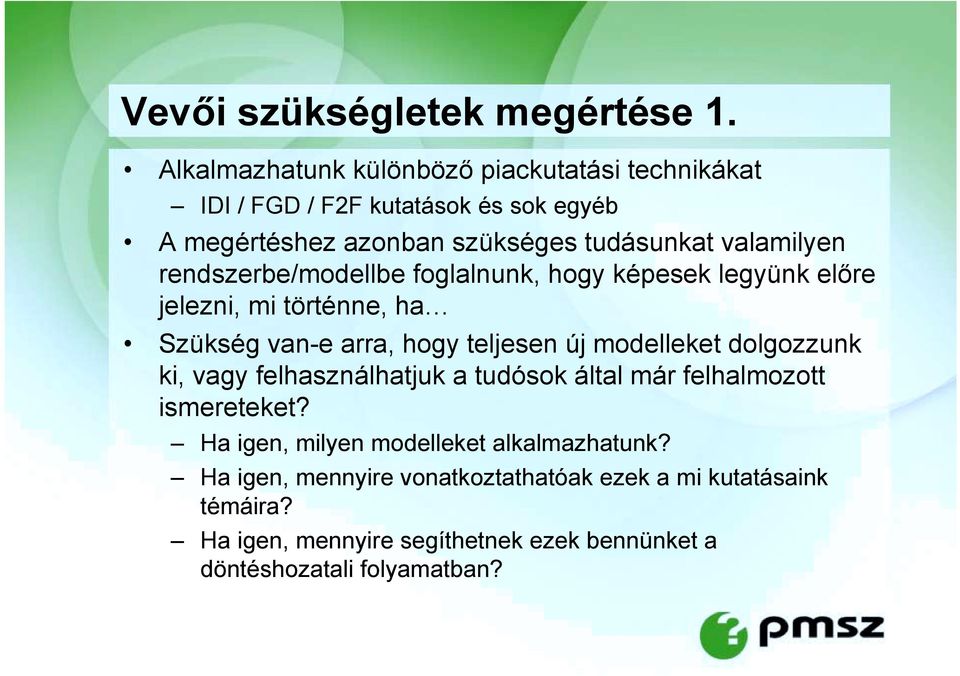 rendszerbe/modellbe foglalnunk, hogy képesek legyünk előre jelezni, mi történne, ha Szükség van-e arra, hogy teljesen új modelleket dolgozzunk