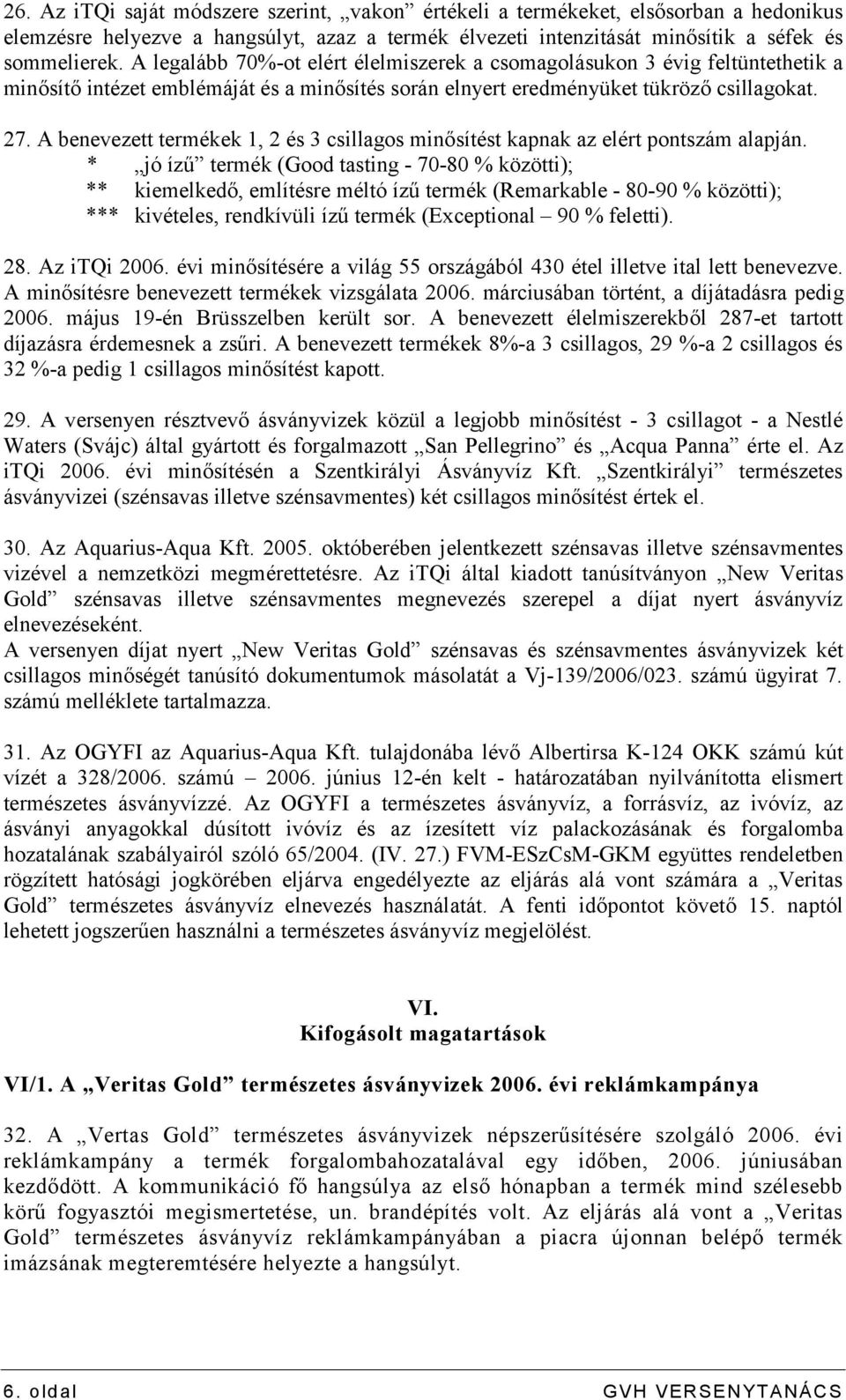 A benevezett termékek 1, 2 és 3 csillagos minősítést kapnak az elért pontszám alapján.