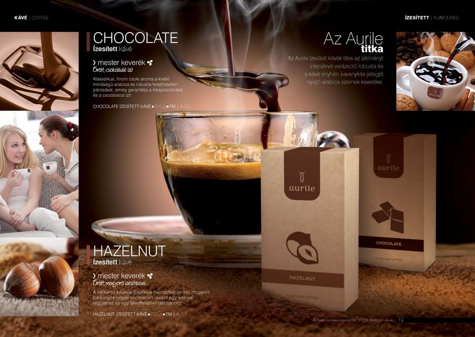 CHOCOLATE ÍZESÍTETT KÁVÉ 250 g FM au20 Az Aurile titka Az Aurile ízesített kávék titka az ízélményt intenzívvé varázsoló robusta és a kávé enyhén savanykás jellegét nyújtó