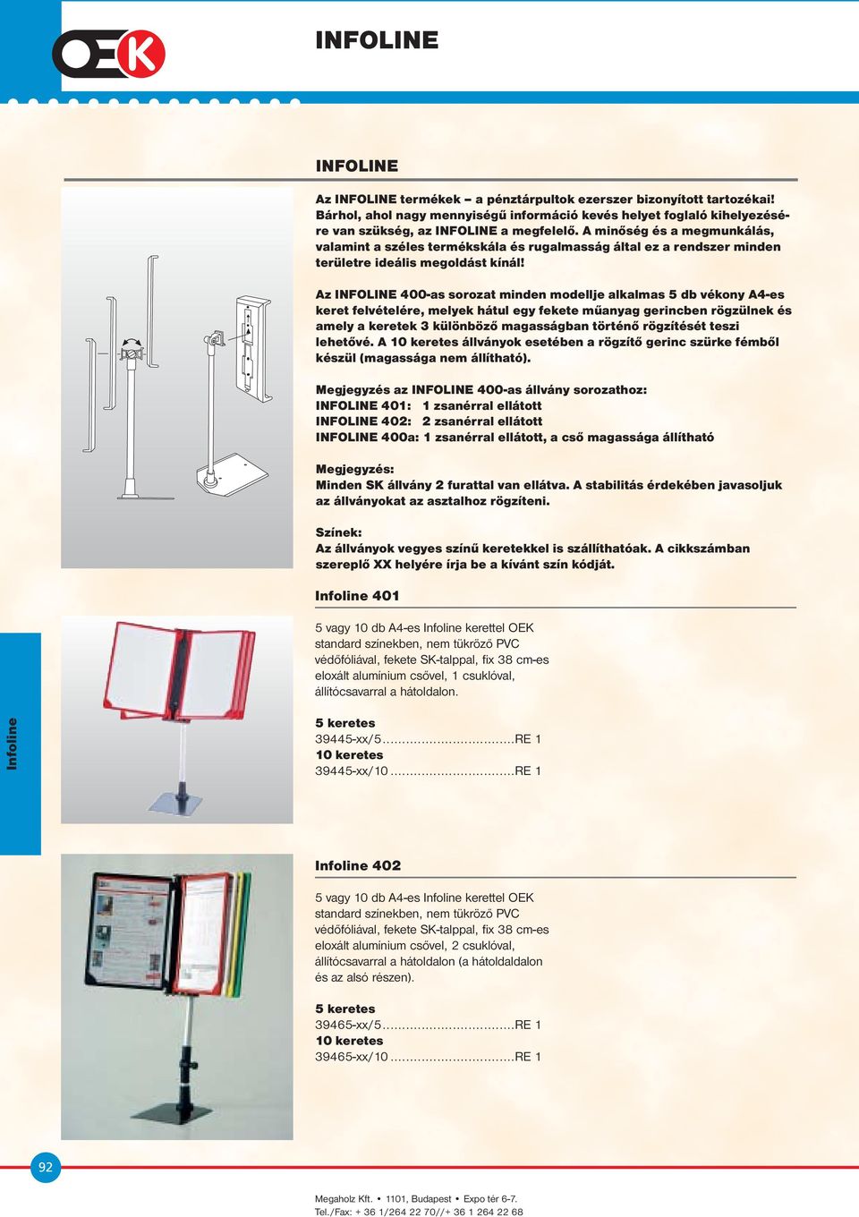 Az INFOLINE 400-as sorozat minden modellje alkalmas 5 db vékony A4-es keret felvételére, melyek hátul egy fekete műanyag gerincben rögzülnek és amely a keretek 3 különböző magasságban történő