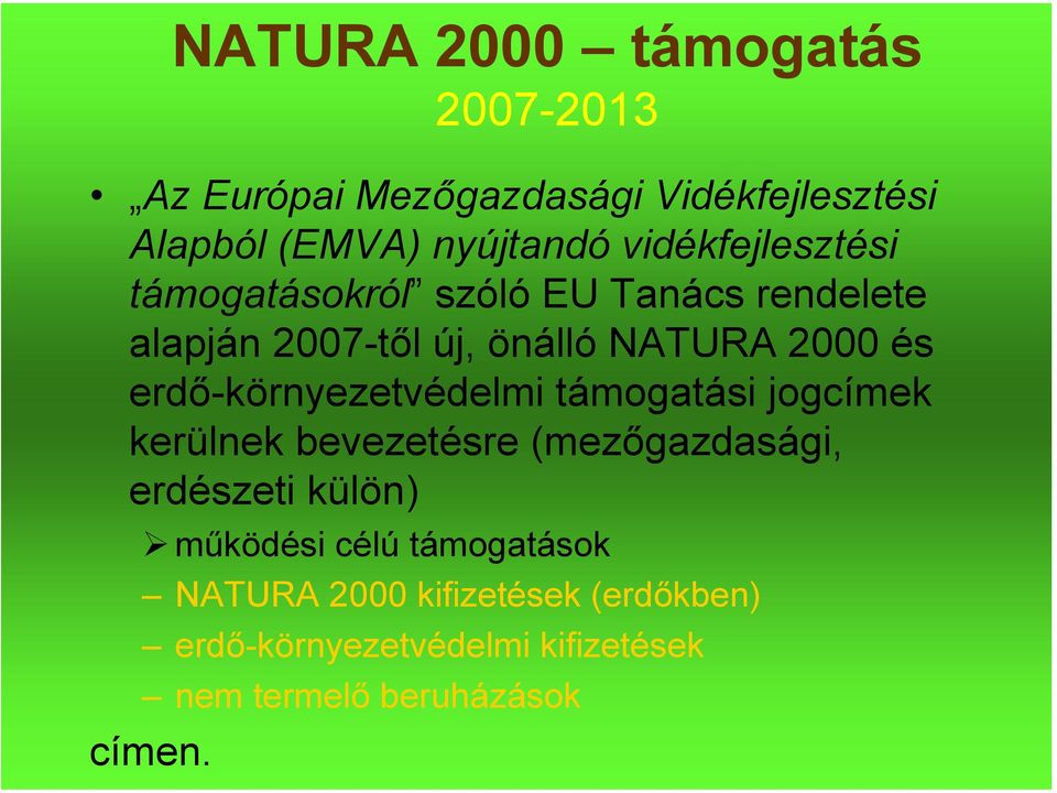 erdő-környezetvédelmi támogatási jogcímek kerülnek bevezetésre (mezőgazdasági, erdészeti külön) működési