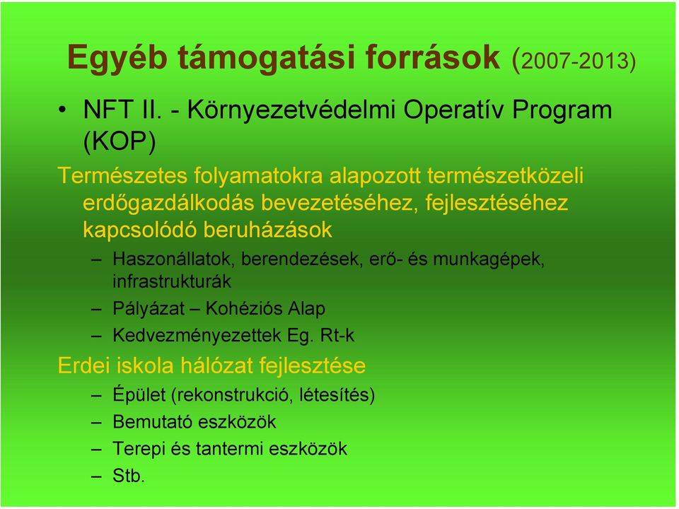 bevezetéséhez, fejlesztéséhez kapcsolódó beruházások Haszonállatok, berendezések, erő- és munkagépek,