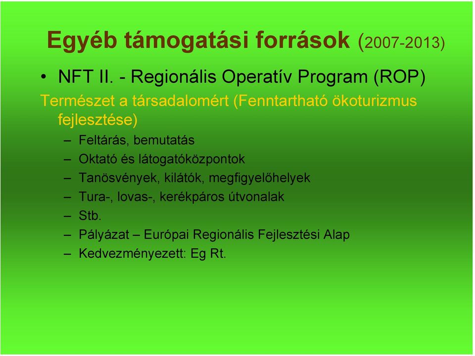 ökoturizmus fejlesztése) Feltárás, bemutatás Oktató és látogatóközpontok Tanösvények,