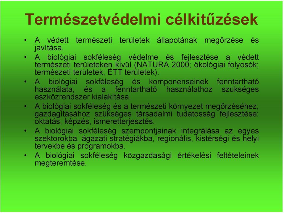 A biológiai sokféleség és komponenseinek fenntartható használata, és a fenntartható használathoz szükséges eszközrendszer kialakítása.