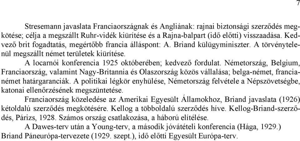 Németország, Belgium, Franciaország, valamint Nagy-Britannia és Olaszország közös vállalása; belga-német, francianémet határgaranciák.