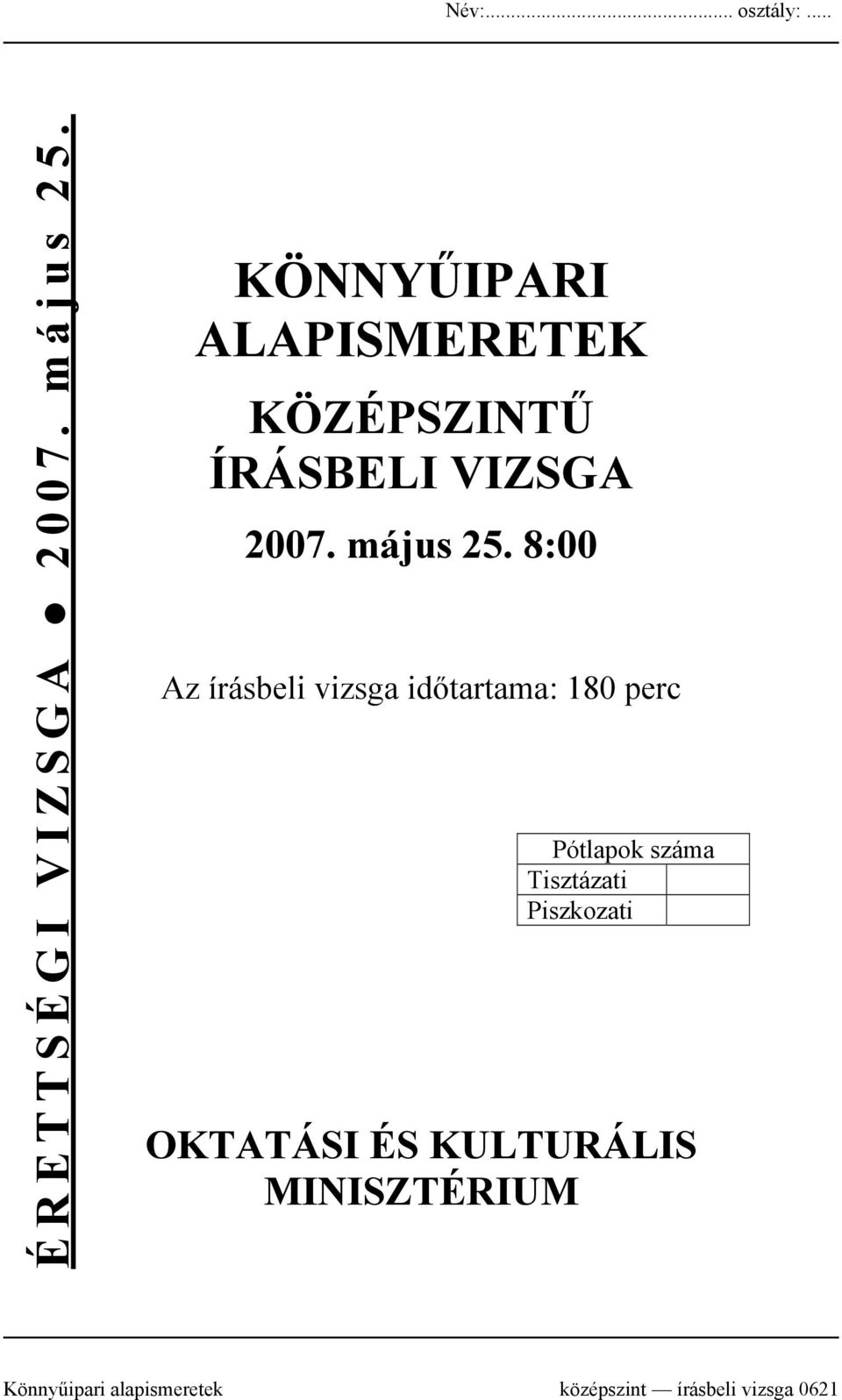 8:00 Az írásbeli vizsga időtartama: 180 perc Pótlapok száma