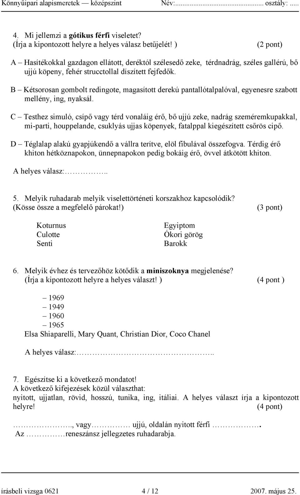 B Kétsorosan gombolt redingote, magasított derekú pantallótalpalóval, egyenesre szabott mellény, ing, nyaksál.