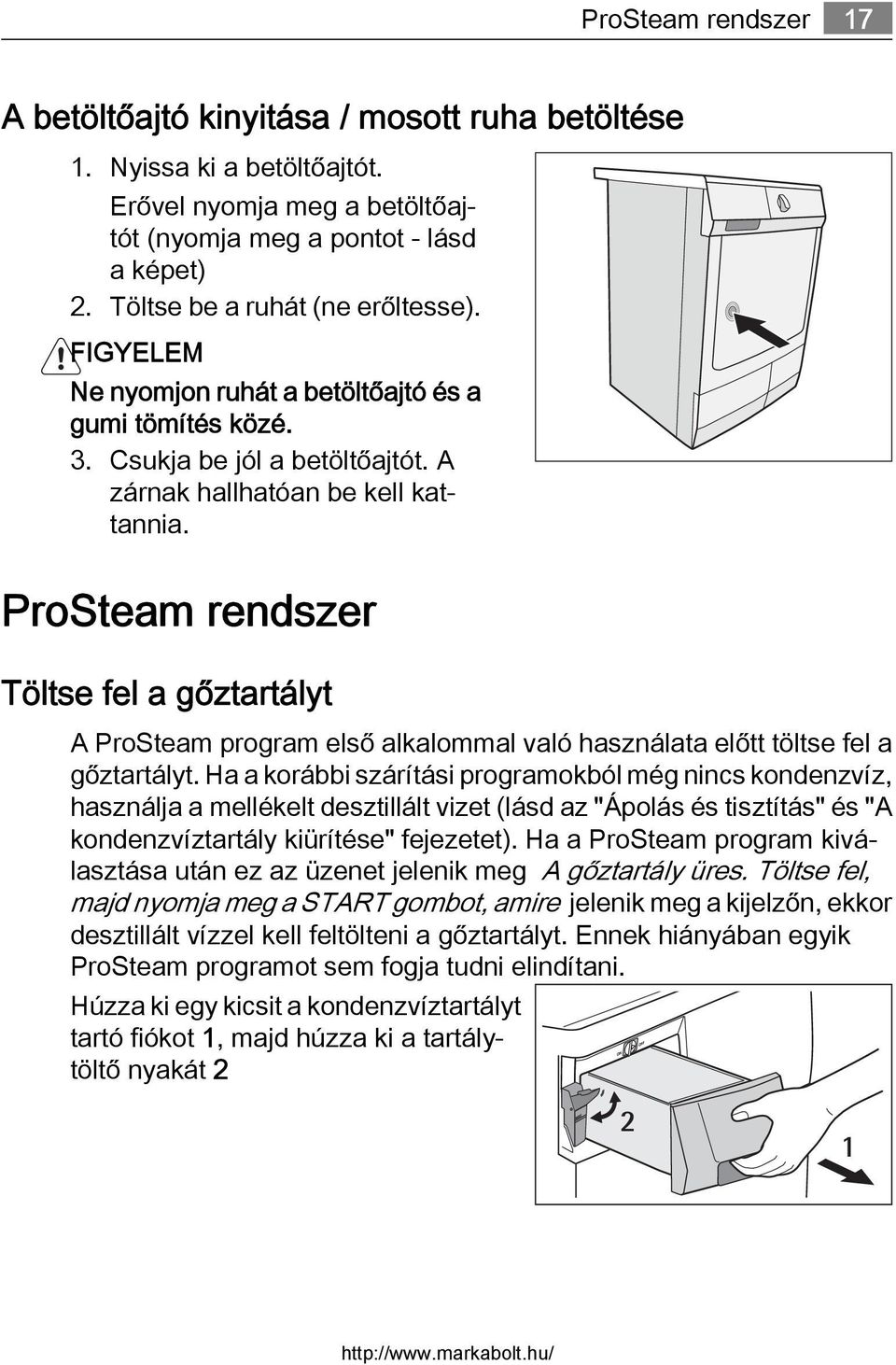 ProSteam rendszer Töltse fel a gőztartályt A ProSteam program első alkalommal való használata előtt töltse fel a gőztartályt.