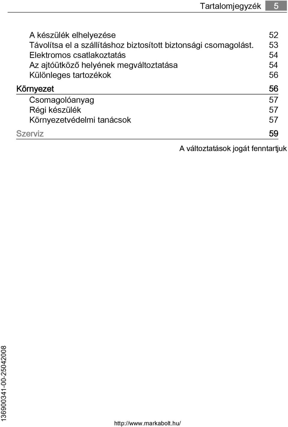 53 Elektromos csatlakoztatás 54 Az ajtóütköző helyének megváltoztatása 54 Különleges