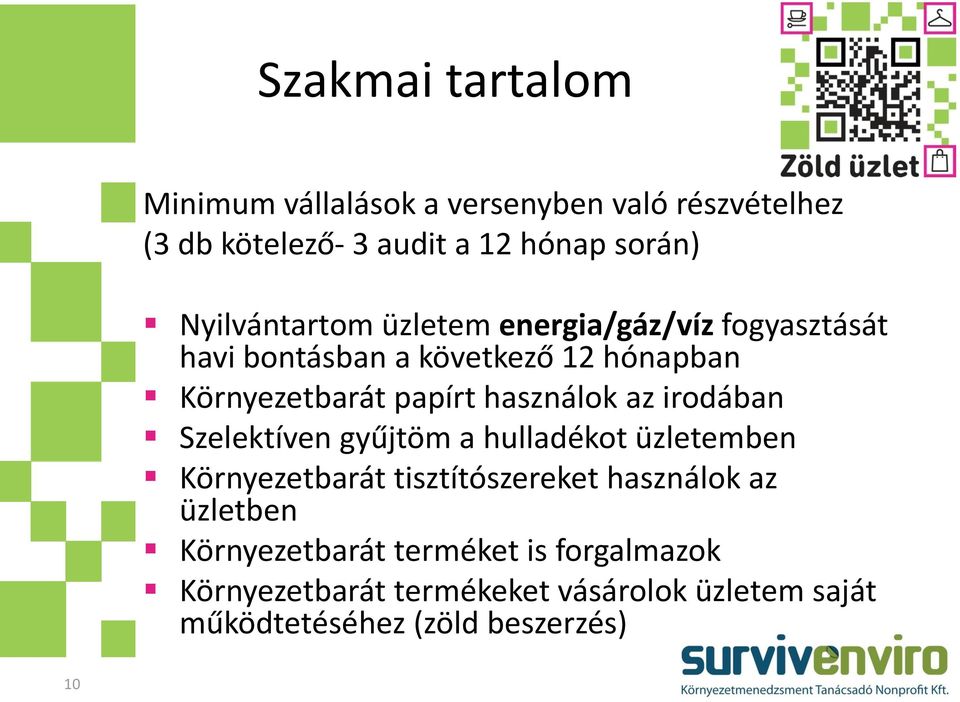 használok az irodában Szelektíven gyűjtöm a hulladékot üzletemben Környezetbarát tisztítószereket használok az