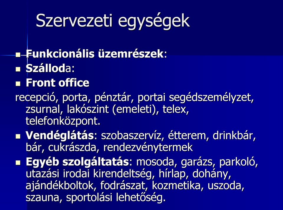 Vendéglátás: szobaszervíz, étterem, drinkbár, bár, cukrászda, rendezvénytermek Egyéb szolgáltatás: