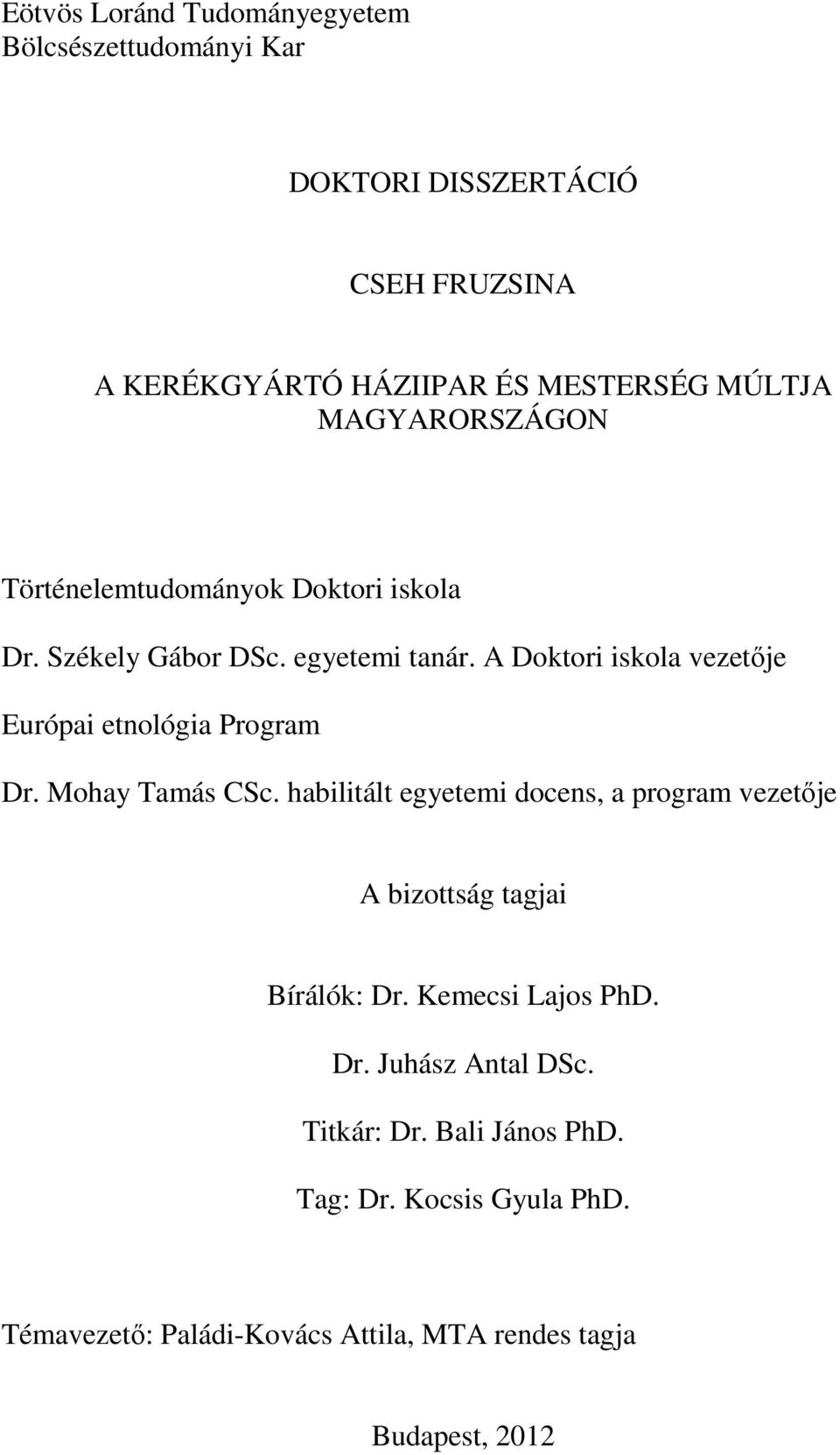 A Doktori iskola vezetője Európai etnológia Program Dr. Mohay Tamás CSc.