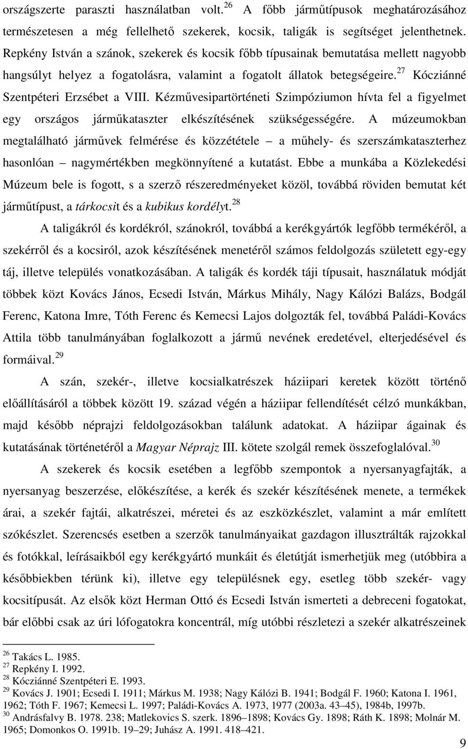 27 Kócziánné Szentpéteri Erzsébet a VIII. Kézművesipartörténeti Szimpóziumon hívta fel a figyelmet egy országos járműkataszter elkészítésének szükségességére.