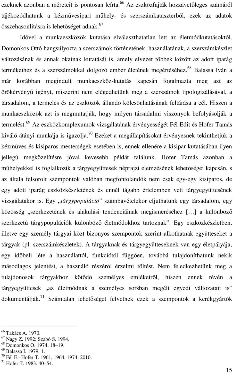 67 Idővel a munkaeszközök kutatása elválaszthatatlan lett az életmódkutatásoktól.
