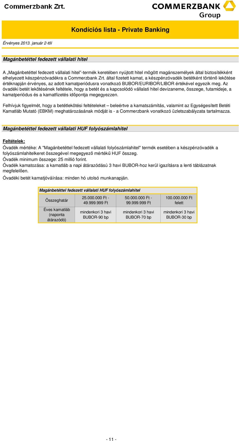 z óvadéki betét lekötésének feltétele, hogy a betét és a kapcsolódó vállalati hitel devizaneme, összege, futamideje, a kamatperiódus és a kamatfizetés időpontja megegyezzen.