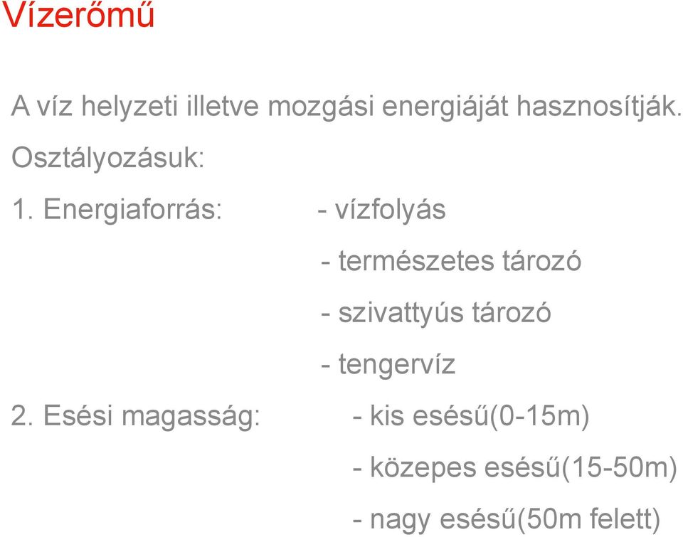 Energiaforrás: - vízfolyás - természetes tározó - szivattyús