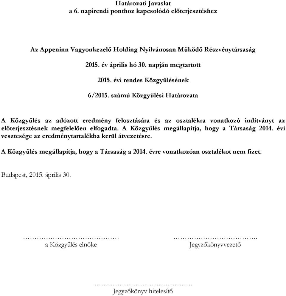 számú Közgyűlési Határozata A Közgyűlés az adózott eredmény felosztására és az osztalékra vonatkozó indítványt az előterjesztésnek