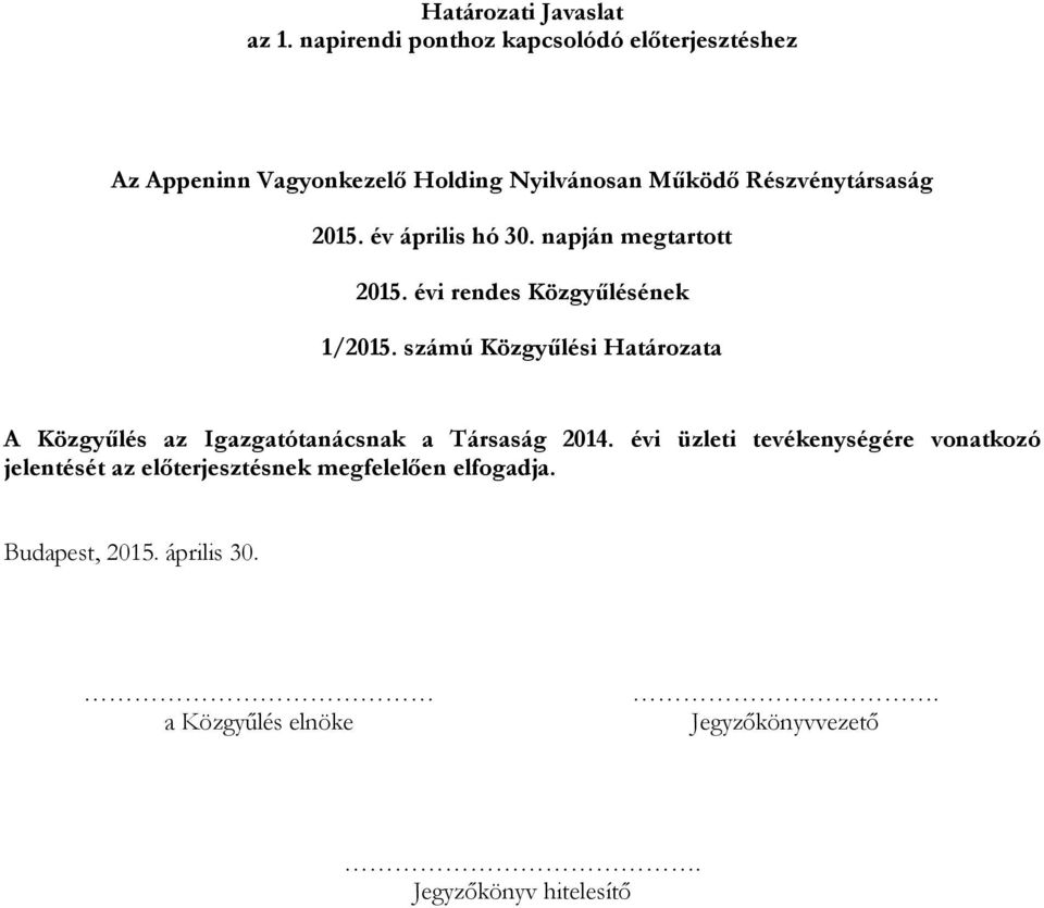 számú Közgyűlési Határozata A Közgyűlés az Igazgatótanácsnak a Társaság 2014.