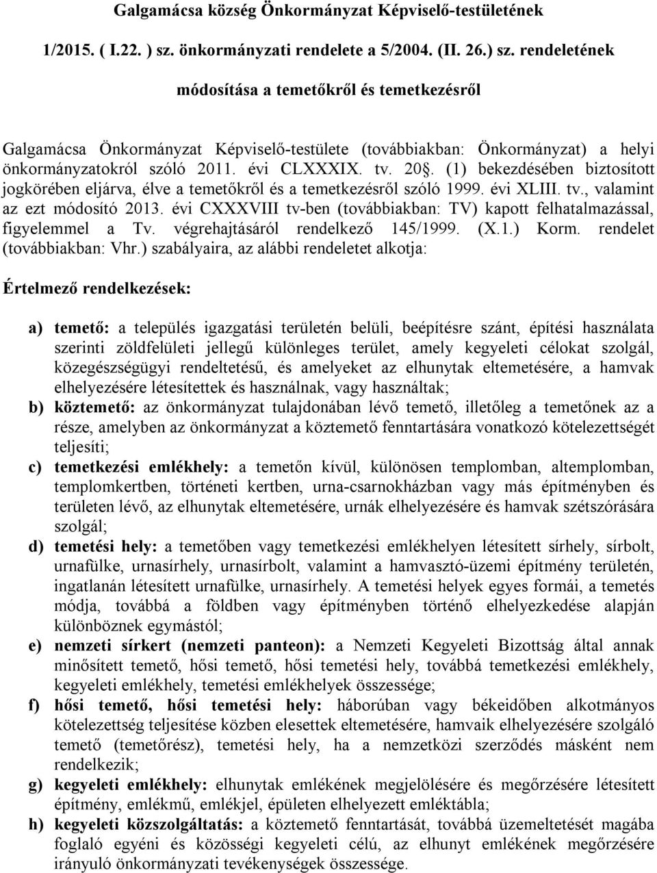 rendeletének módosítása a temetőkről és temetkezésről Galgamácsa Önkormányzat Képviselő-testülete (továbbiakban: Önkormányzat) a helyi önkormányzatokról szóló 201