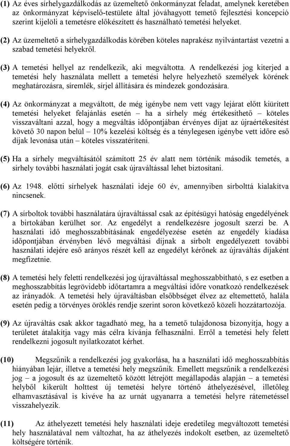 (3) A temetési hellyel az rendelkezik, aki megváltotta.