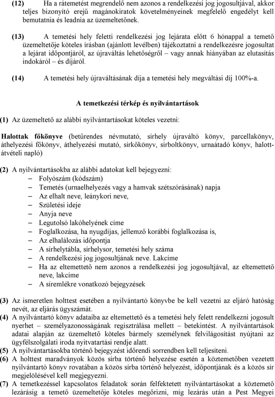 (13) A temetési hely feletti rendelkezési jog lejárata előtt 6 hónappal a temető üzemeltetője köteles írásban (ajánlott levélben) tájékoztatni a rendelkezésre jogosultat a lejárat időpontjáról, az