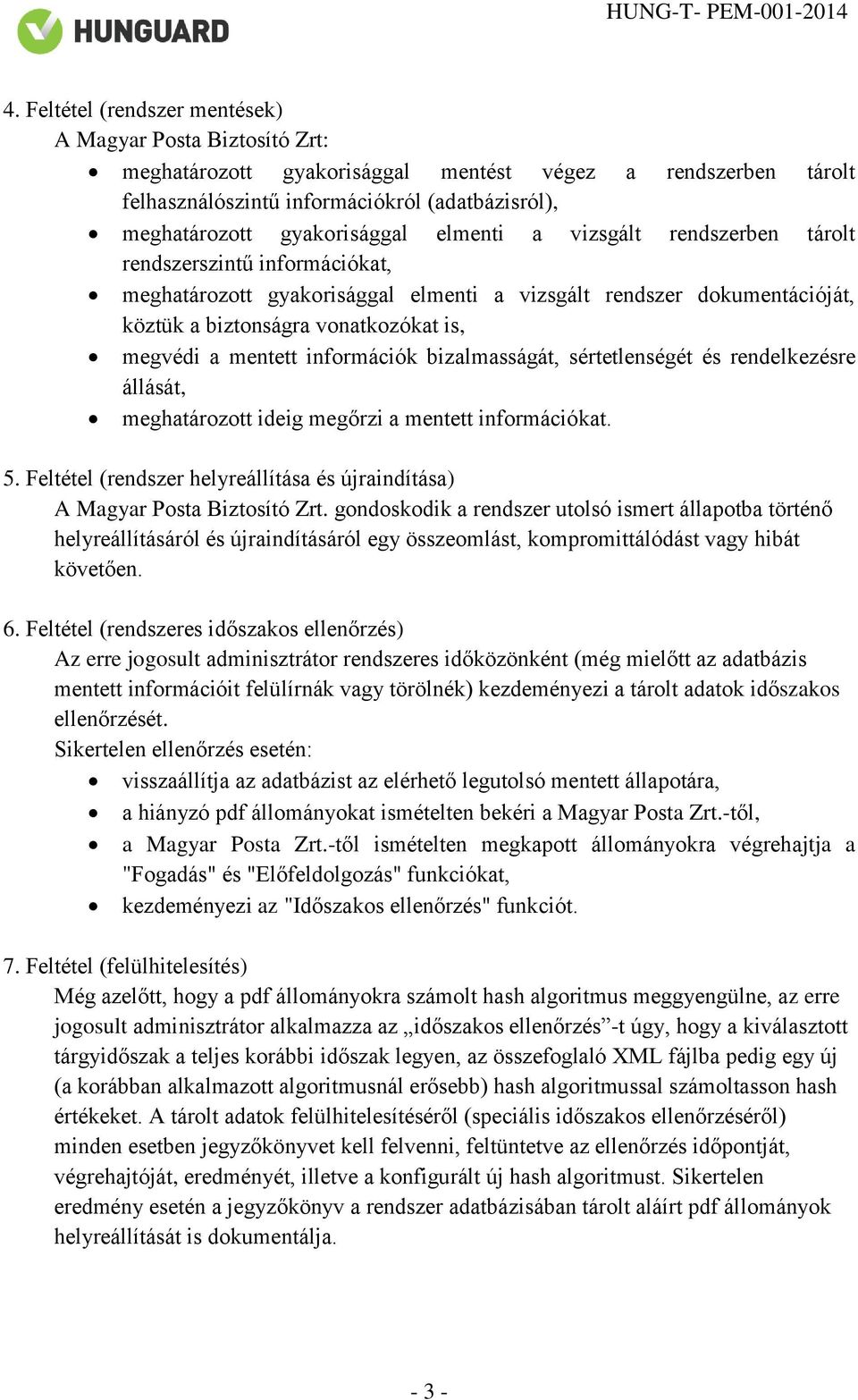 megvédi a mentett információk bizalmasságát, sértetlenségét és rendelkezésre állását, meghatározott ideig megőrzi a mentett információkat. 5.