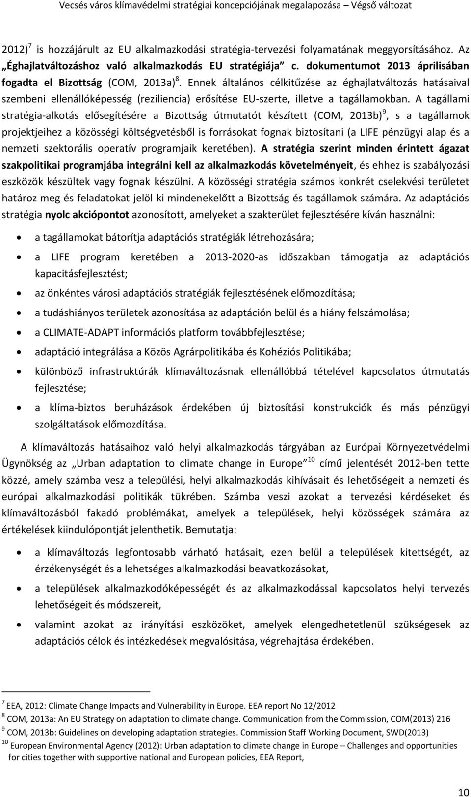 Ennek általános célkitűzése az éghajlatváltozás hatásaival szembeni ellenállóképesség (reziliencia) erősítése EU-szerte, illetve a tagállamokban.