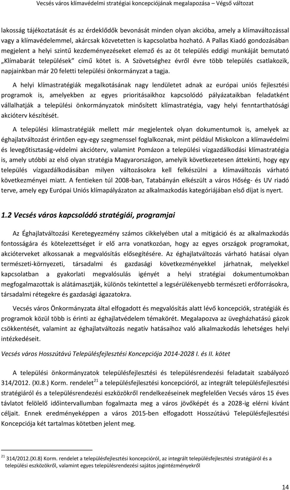 A Szövetséghez évről évre több település csatlakozik, napjainkban már 20 feletti települési önkormányzat a tagja.