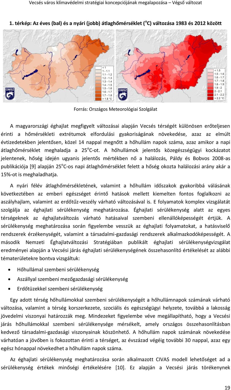 amikor a napi átlaghőmérséklet meghaladja a 25 o C-ot.