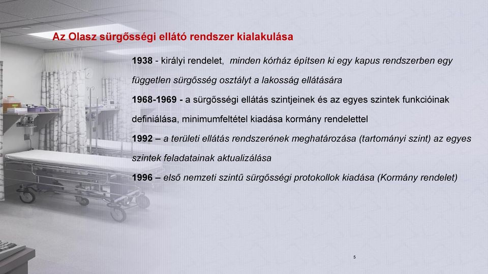 funkcióinak definiálása, minimumfeltétel kiadása kormány rendelettel 1992 a területi ellátás rendszerének meghatározása