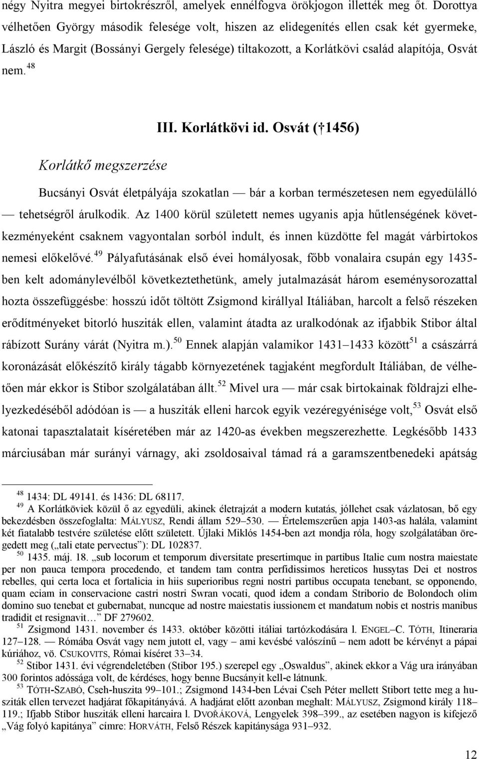 48 III. Korlátkövi id. Osvát ( 1456) Korlátkő megszerzése Bucsányi Osvát életpályája szokatlan bár a korban természetesen nem egyedülálló tehetségről árulkodik.