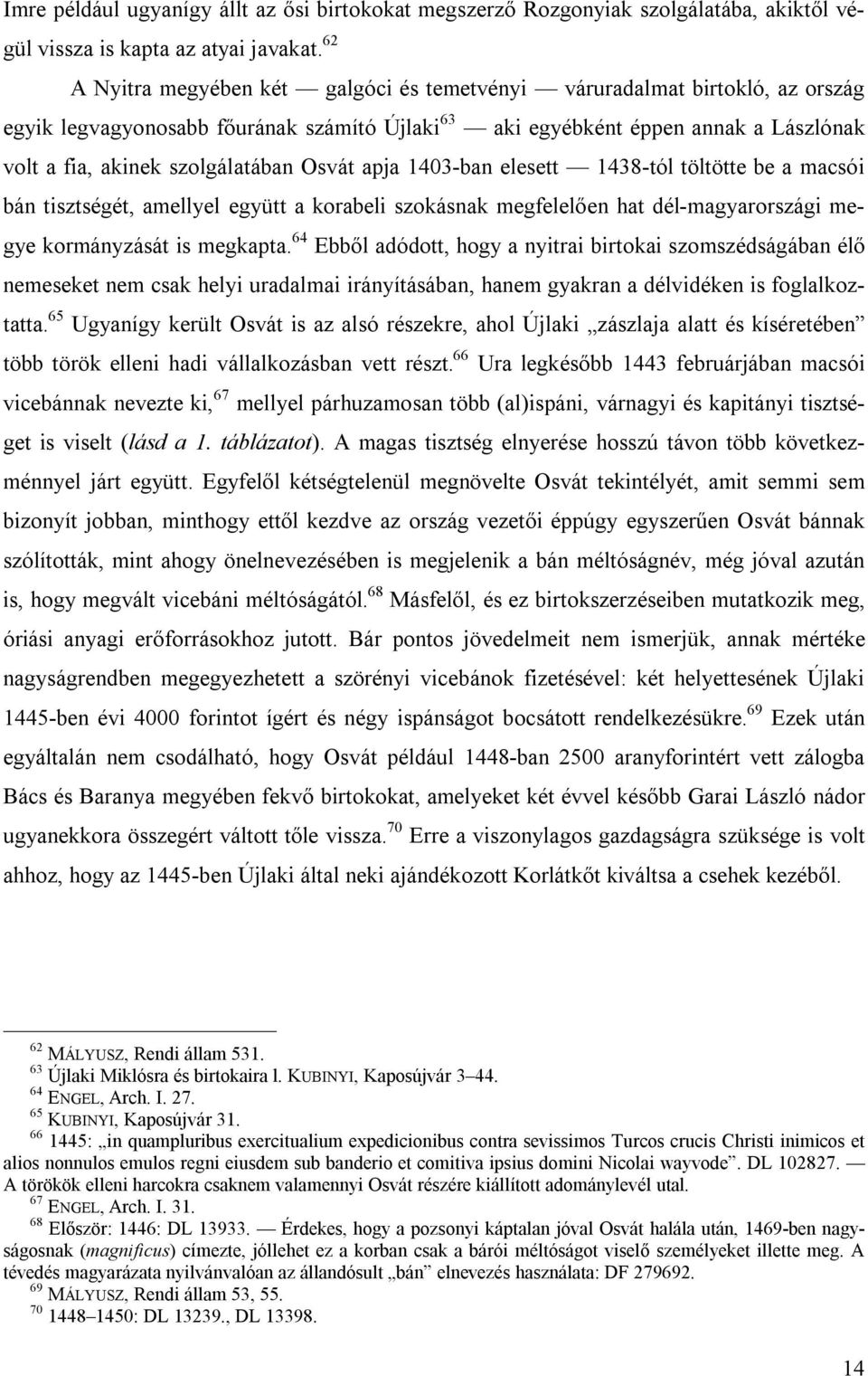 Osvát apja 1403-ban elesett 1438-tól töltötte be a macsói bán tisztségét, amellyel együtt a korabeli szokásnak megfelelően hat dél-magyarországi megye kormányzását is megkapta.