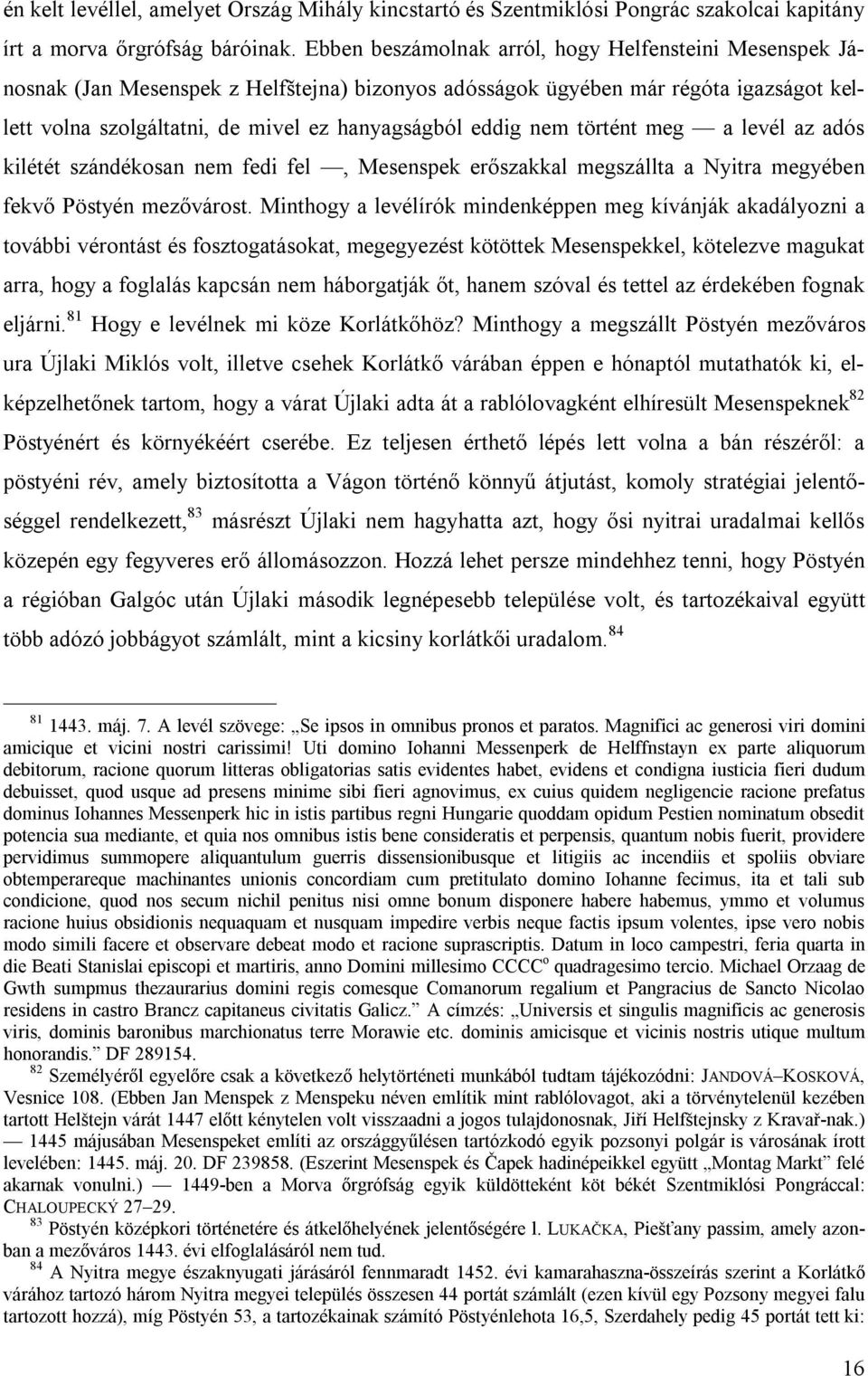 nem történt meg a levél az adós kilétét szándékosan nem fedi fel, Mesenspek erőszakkal megszállta a Nyitra megyében fekvő Pöstyén mezővárost.