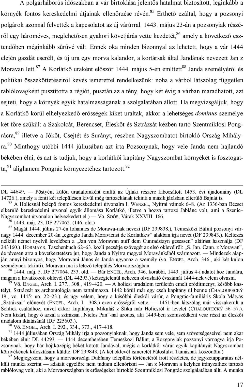 május 23-án a pozsonyiak részéről egy hároméves, meglehetősen gyakori követjárás vette kezdetét, 86 amely a következő esztendőben méginkább sűrűvé vált.