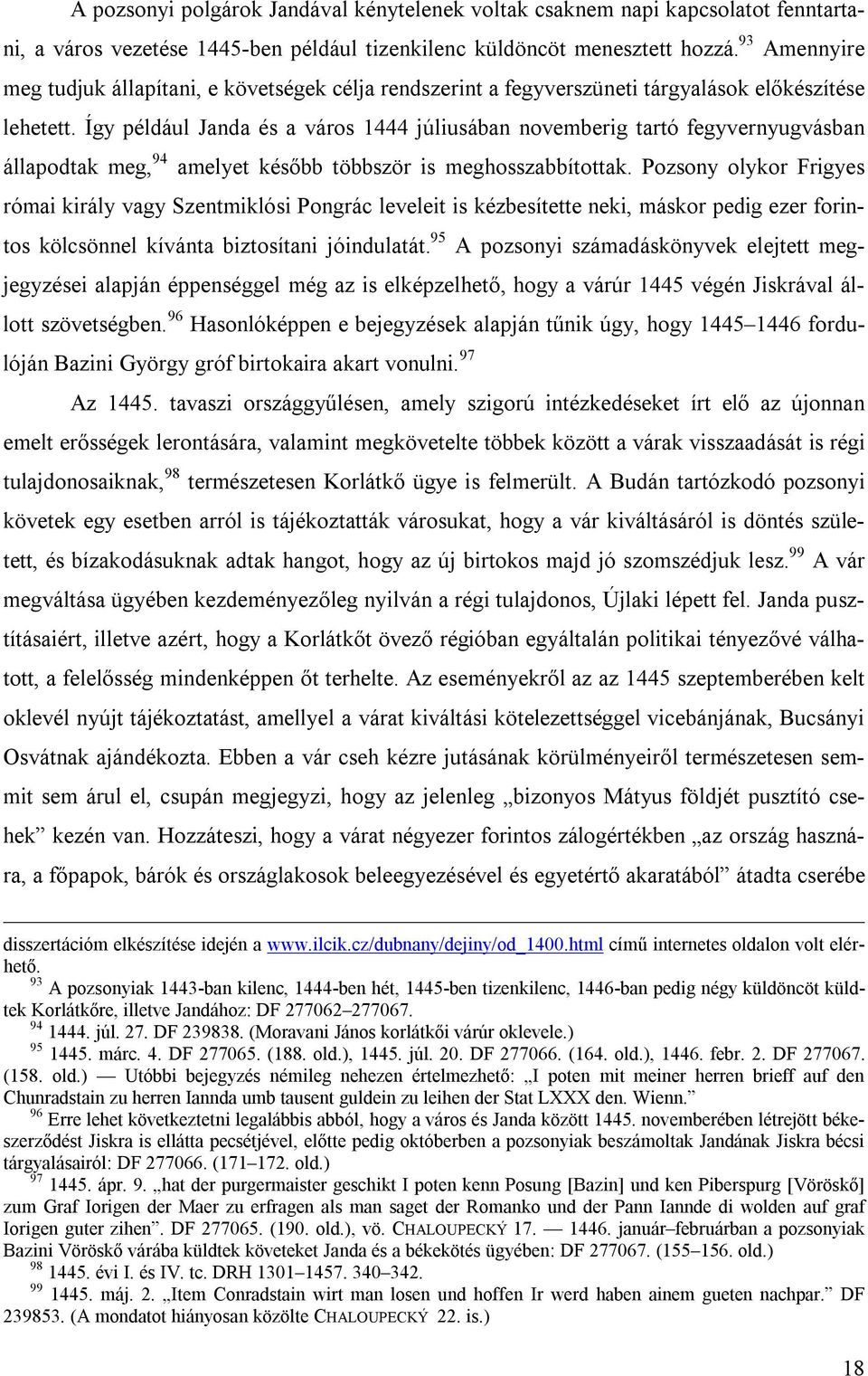Így például Janda és a város 1444 júliusában novemberig tartó fegyvernyugvásban állapodtak meg, 94 amelyet később többször is meghosszabbítottak.