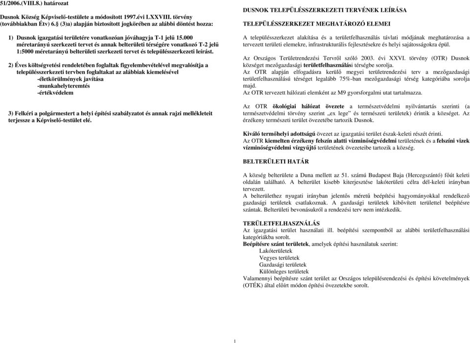 000 méretarányú szerkezeti tervet és annak belterületi térségére vonatkozó T-2 jelő 1:5000 méretarányú belterületi szerkezeti tervet és településszerkezeti leírást.