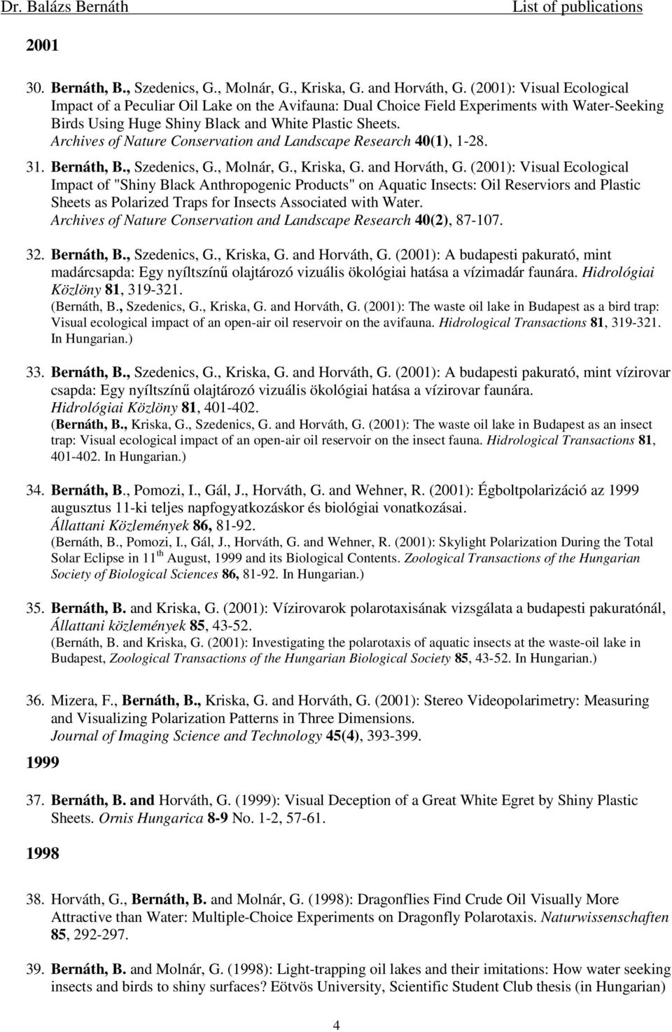 Archives of Nature Conservation and Landscape Research 40(1), 1-28. 31. Bernáth, B., Szedenics, G., Molnár, G., Kriska, G. and Horváth, G.