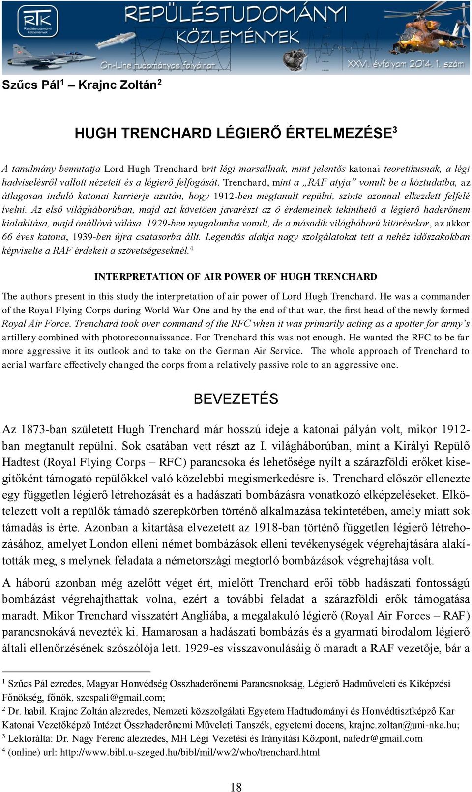 Trenchard, mint a RAF atyja vonult be a köztudatba, az átlagosan induló katonai karrierje azután, hogy 1912-ben megtanult repülni, szinte azonnal elkezdett felfelé ívelni.