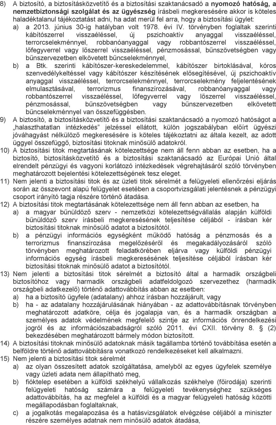 törvényben foglaltak szerinti kábítószerrel visszaéléssel, új pszichoaktív anyaggal visszaéléssel, terrorcselekménnyel, robbanóanyaggal vagy robbantószerrel visszaéléssel, lőfegyverrel vagy lőszerrel