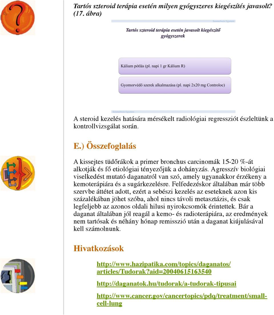 Agresszív biológiai viselkedést mutató daganatról van szó, amely ugyanakkor érzékeny a kemoterápiára és a sugárkezelésre.