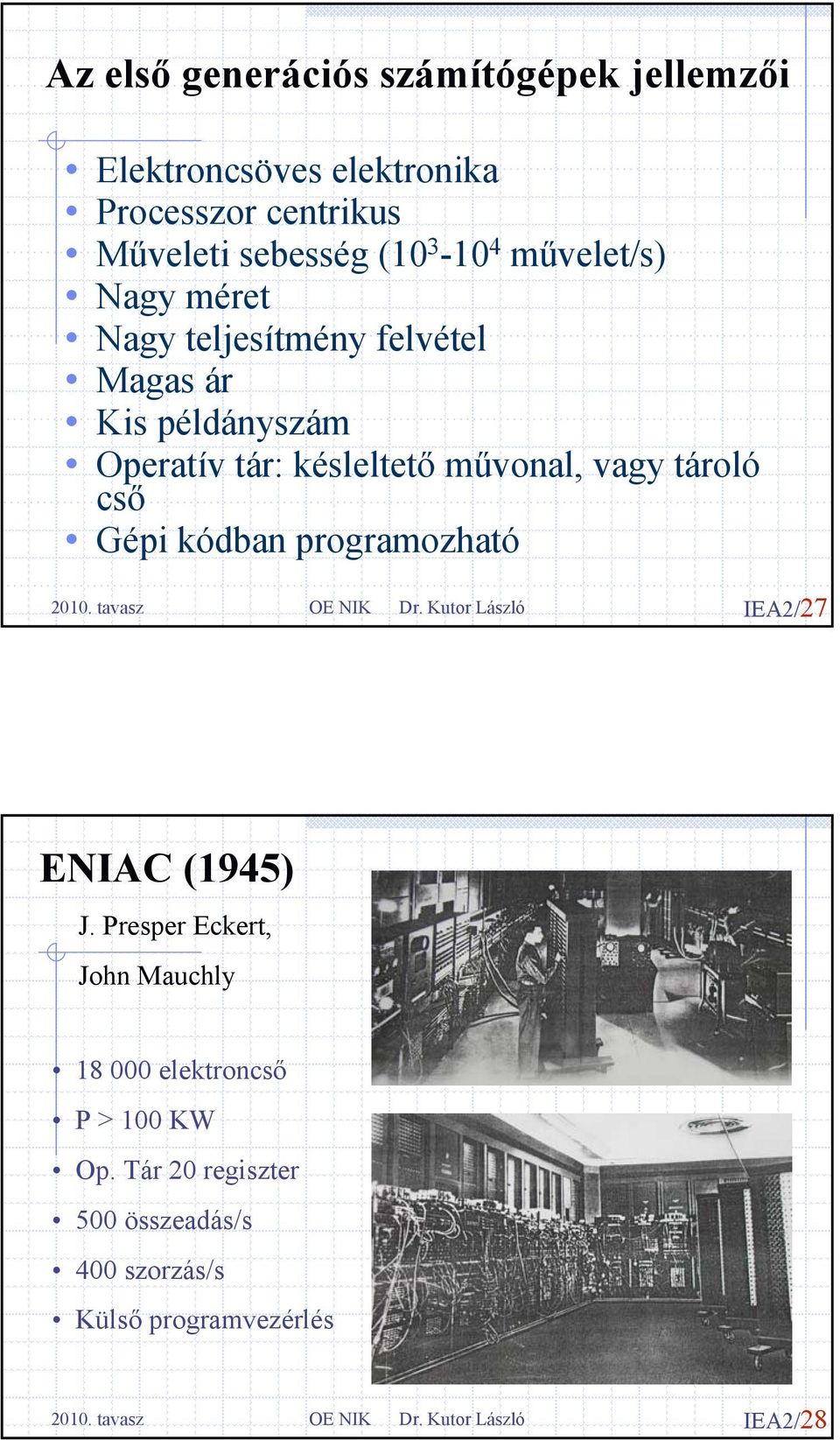 késleltető művonal, vagy tároló cső Gépi kódban programozható IEA2/27 ENIAC (1945) J.