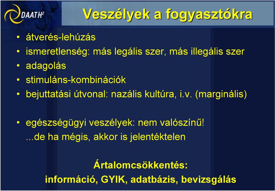 kultúra, i.v. (marginális) egészségügyi veszélyek: nem valószínű!