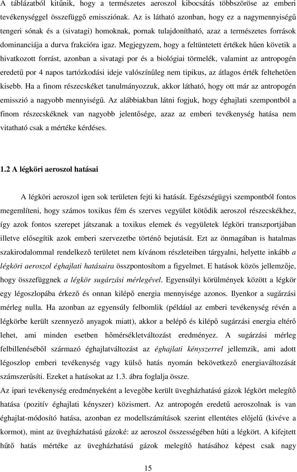 Megjegyzem, hogy a feltüntetett értékek hen követik a hivatkozott forrást, azonban a sivatagi por és a biológiai törmelék, valamint az antropogén eredet por 4 napos tartózkodási ideje valószínleg nem