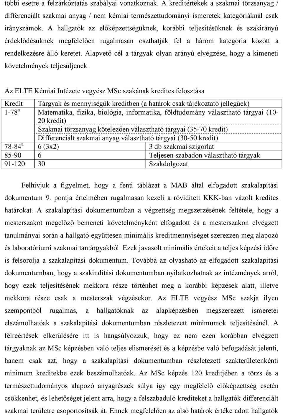 Alapvető cél a tárgyak olyan arányú elvégzése, hogy a kimeneti követelmények teljesüljenek.