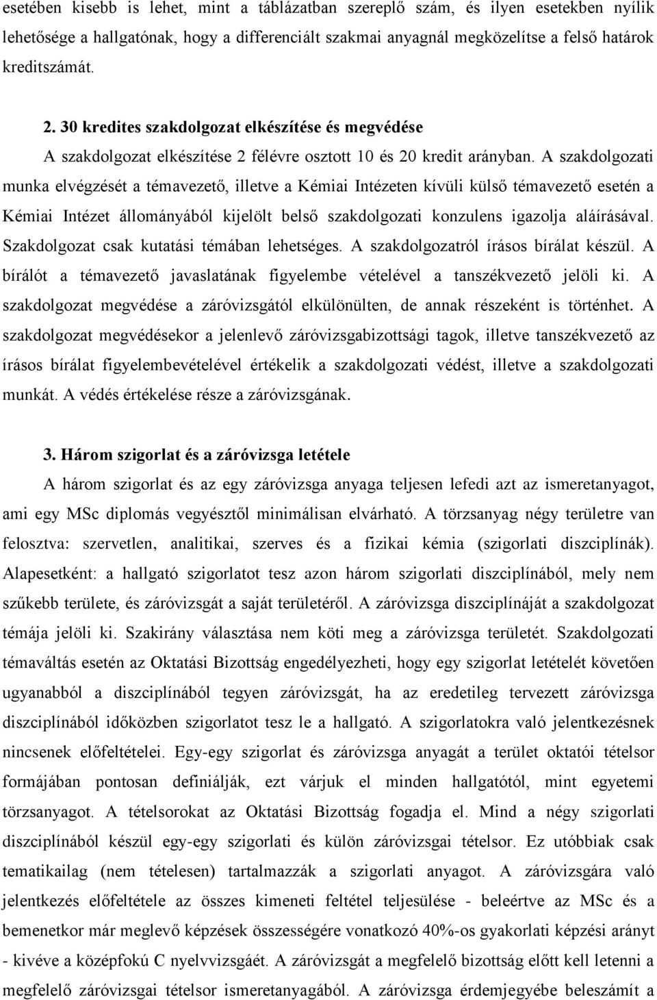 A szakdolgozati munka elvégzését a témavezető, illetve a Kémiai Intézeten kívüli külső témavezető esetén a Kémiai Intézet állományából kijelölt belső szakdolgozati konzulens igazolja aláírásával.